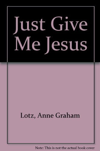 Just Give Me Jesus