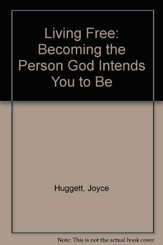 Living Free: Becoming the Person God Intends You to Be