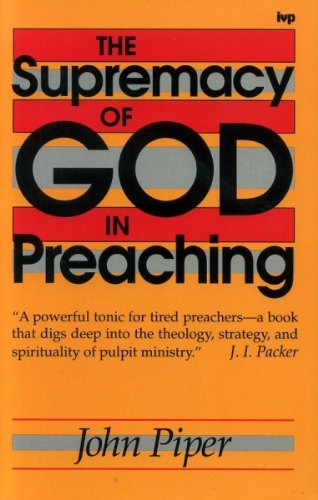 The Supremacy of God in Preaching