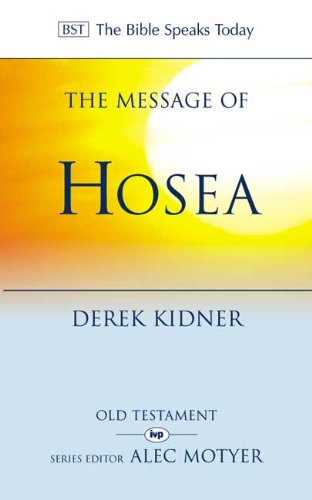 The Message of Hosea: Love to the Loveless (The Bible Speaks Today)