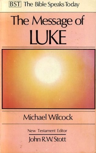 The Message of Luke: Saviour of the World: The Saviour of the World (The Bible Speaks Today Series)