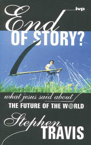 End of Story?: What Jesus Said About the Future of the World