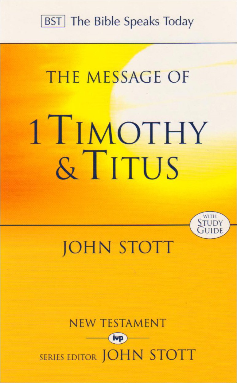 The Message of 1 Timothy and Titus: the Life of the Local Church: Study Guide (The Bible Speaks Today Series)