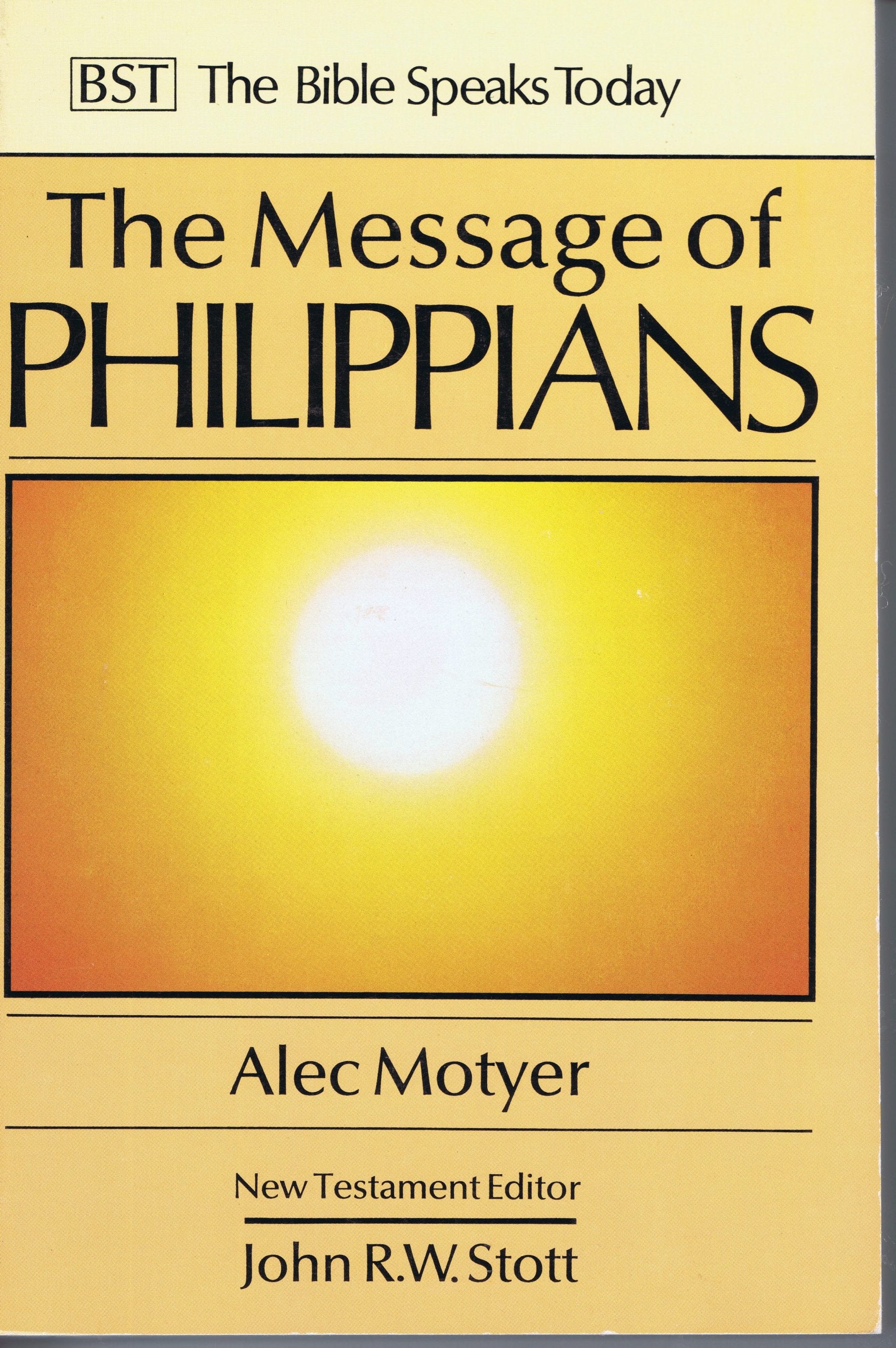 The Message of Philippians: Jesus Our Joy (The Bible Speaks Today New Testament)