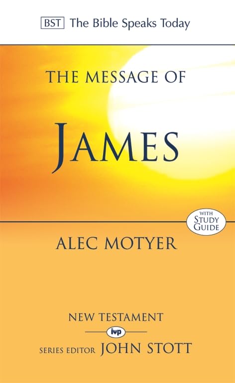 The Message of James (The Bible Speaks Today New Testament)