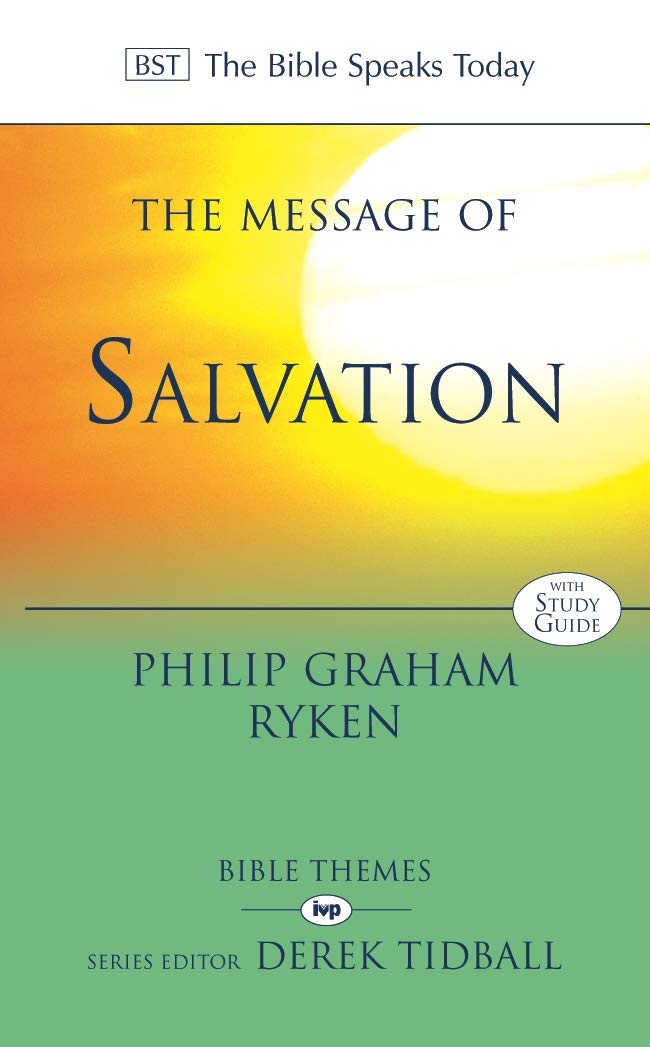 The Message of Salvation: By God's Grace, for God's Glory (The Bible Speaks Today Bible Themes Series)