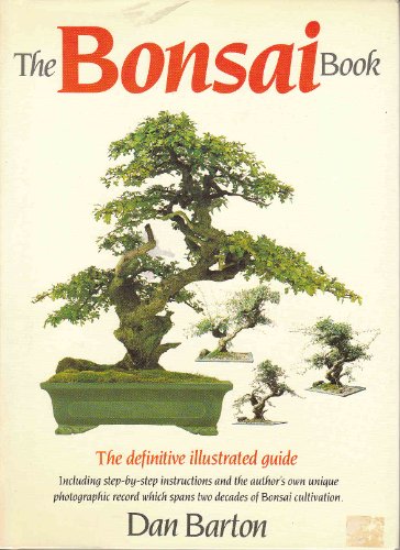 The Bonsai Book: The Definitive Illustrated Guide Including Step-by-step Instructions and the Author's Own Unique Photographic Record Which Spans Two Decades of Bonsai Cultivation