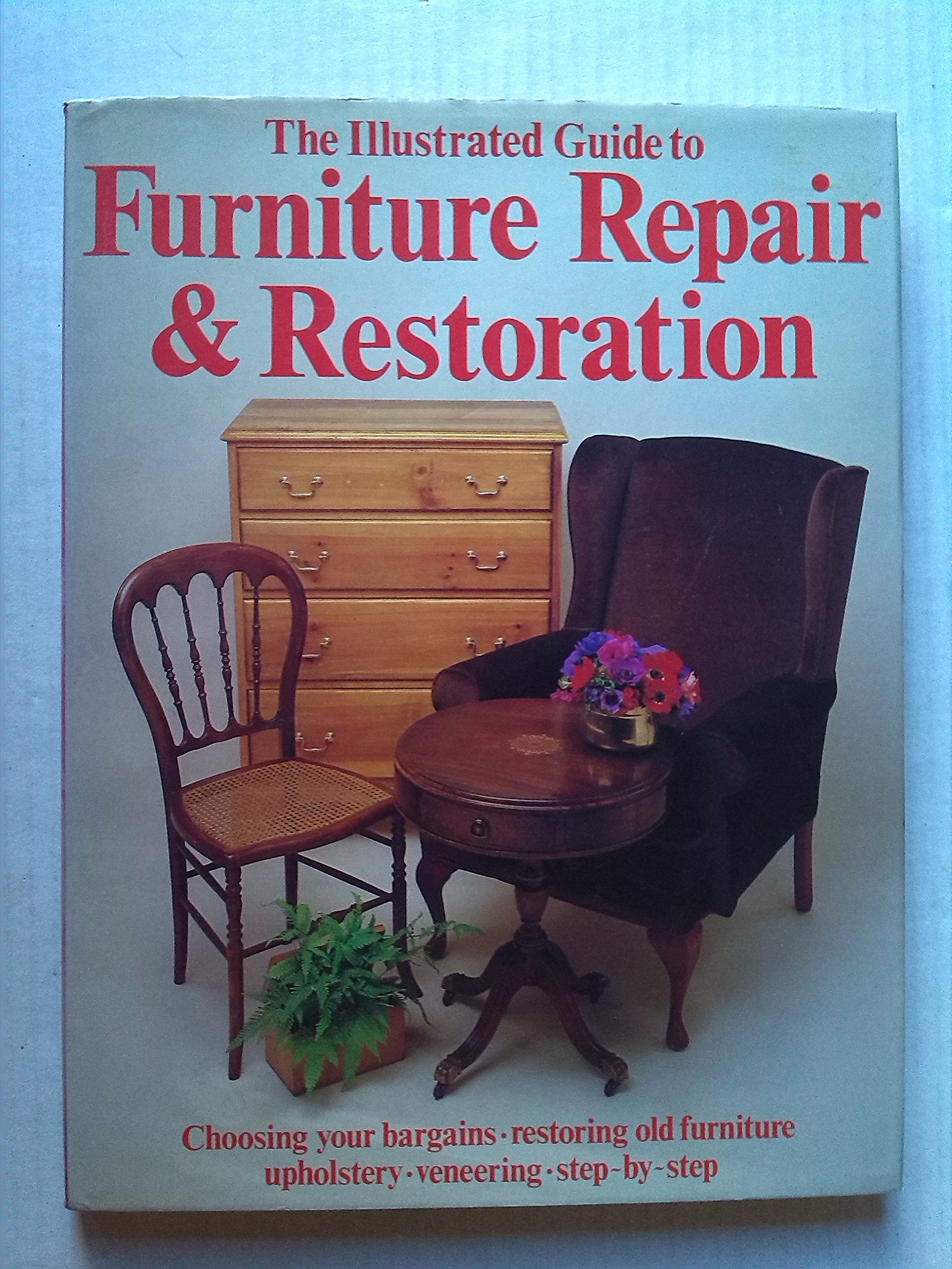 The Illustrated Guide to Furniture Repair and Restoration