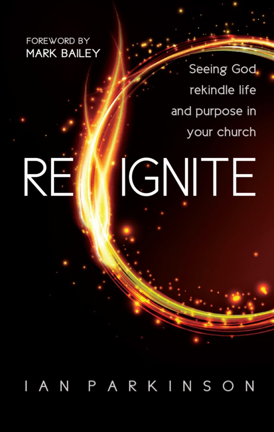 Reignite: Seeing God Rekindle Life and Purpose in Your Church