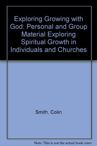 Exploring Growing with God: Personal and Group Material Exploring Spiritual Growth in Individuals and Churches