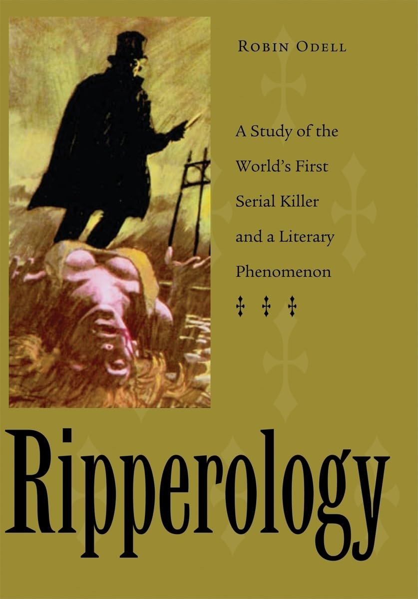 Ripperology: A Study of the World's First Serial Killer and a Literary Phenomenon (True Crime History)