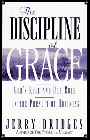 The Discipline of Grace: God's Role and Our Role in the Pursuit of Holiness