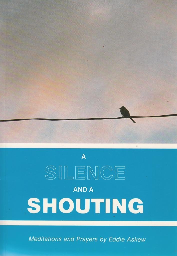 A Silence and a Shouting: Meditations and Prayers