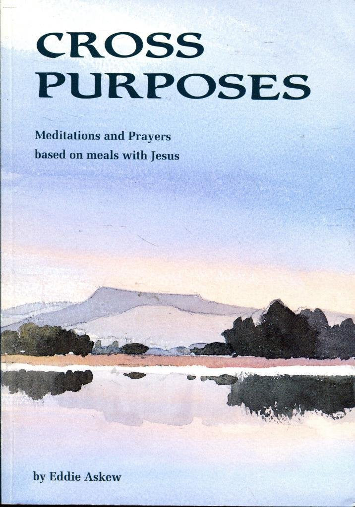 Cross Purposes: Meditations and Prayers Based on Meals with Jesus