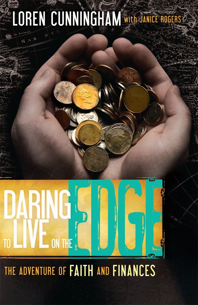 Daring to Live on the Edge: The Adventure of Faith and Finances (From Loren Cunningham)