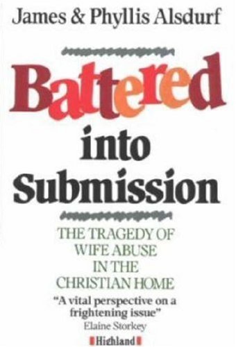 Battered into Submission: The Tragedy of Wife Abuse in the Christian Home