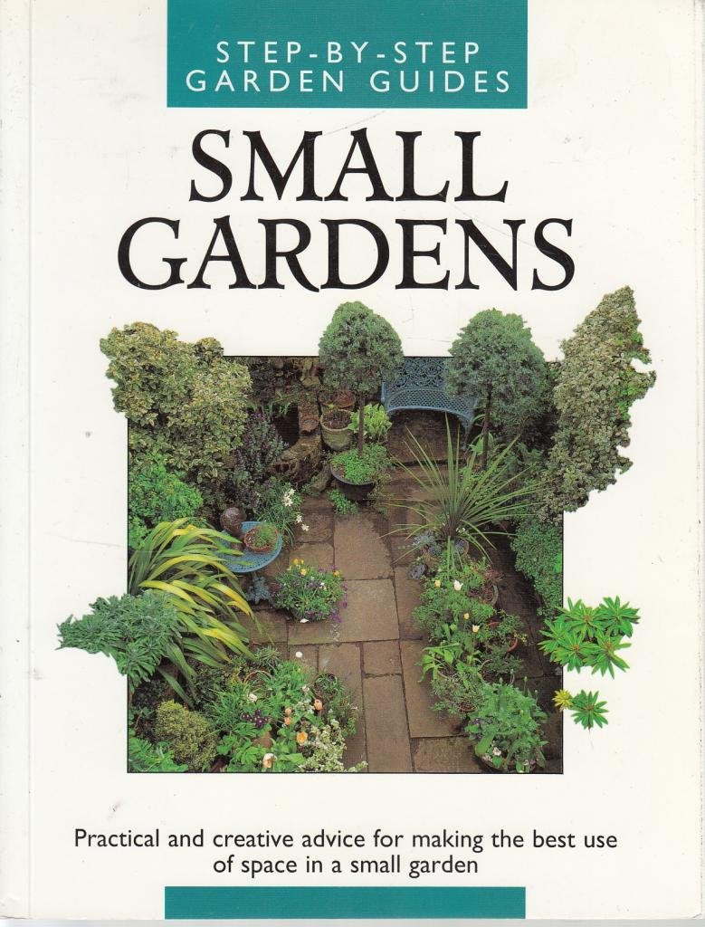 Small Gardens Step By Step Garden Guide