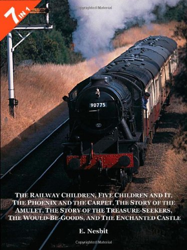 7 Books in 1: The Railway Children, Five Children and It, The Phoenix and the Carpet, The Story of the Amulet, The Story of the Treasure-Seekers, The Would-Be-Goods, and The Enchanted Castle