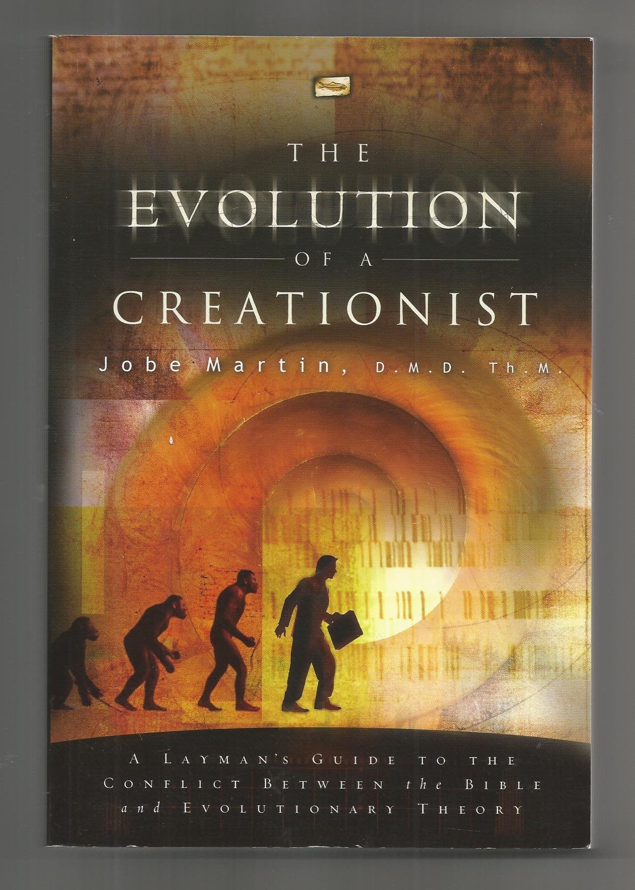 The Evolution of a Creationist: A Layman's Guide to the Conflict Between the Bible and Evolutionary Theory