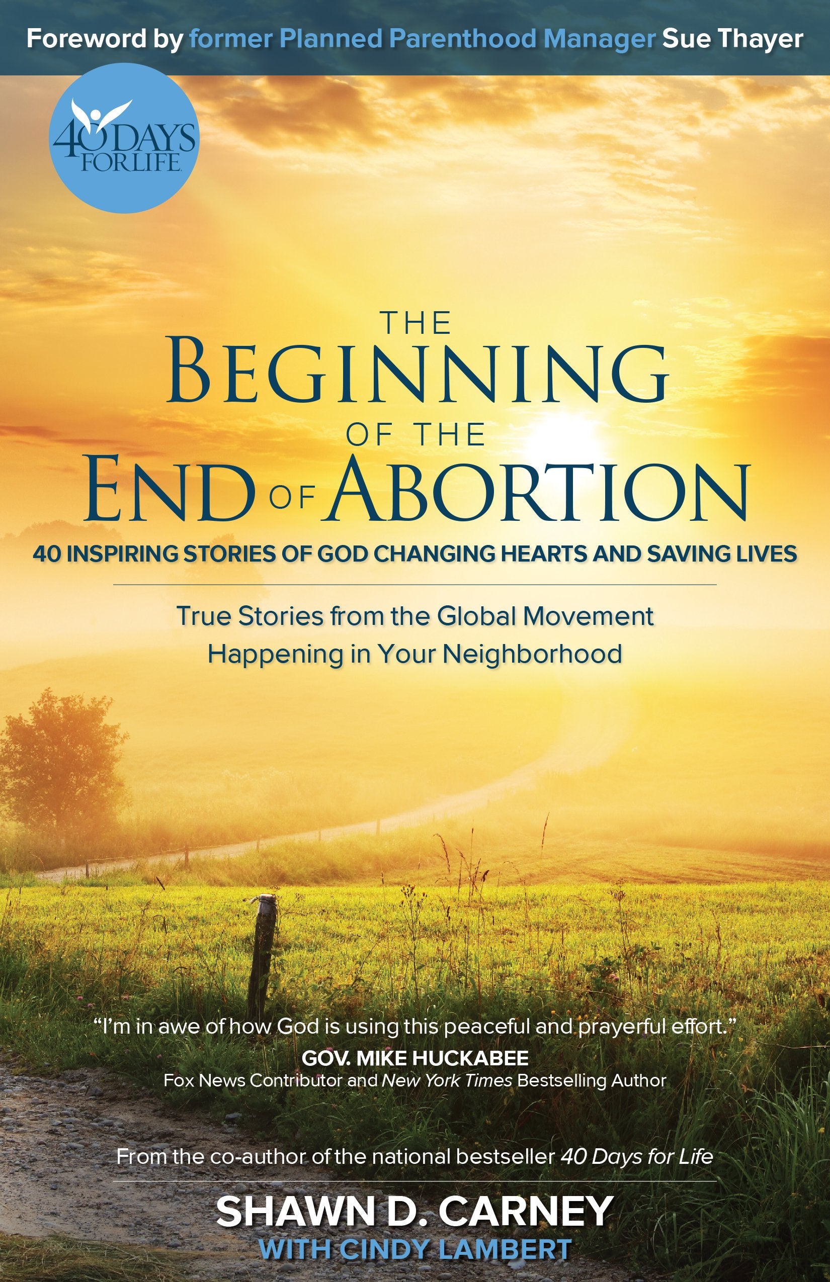 The Beginning of the End of Abortion: 40 Inspiring Stories of God Changing Hearts and Saving Lives