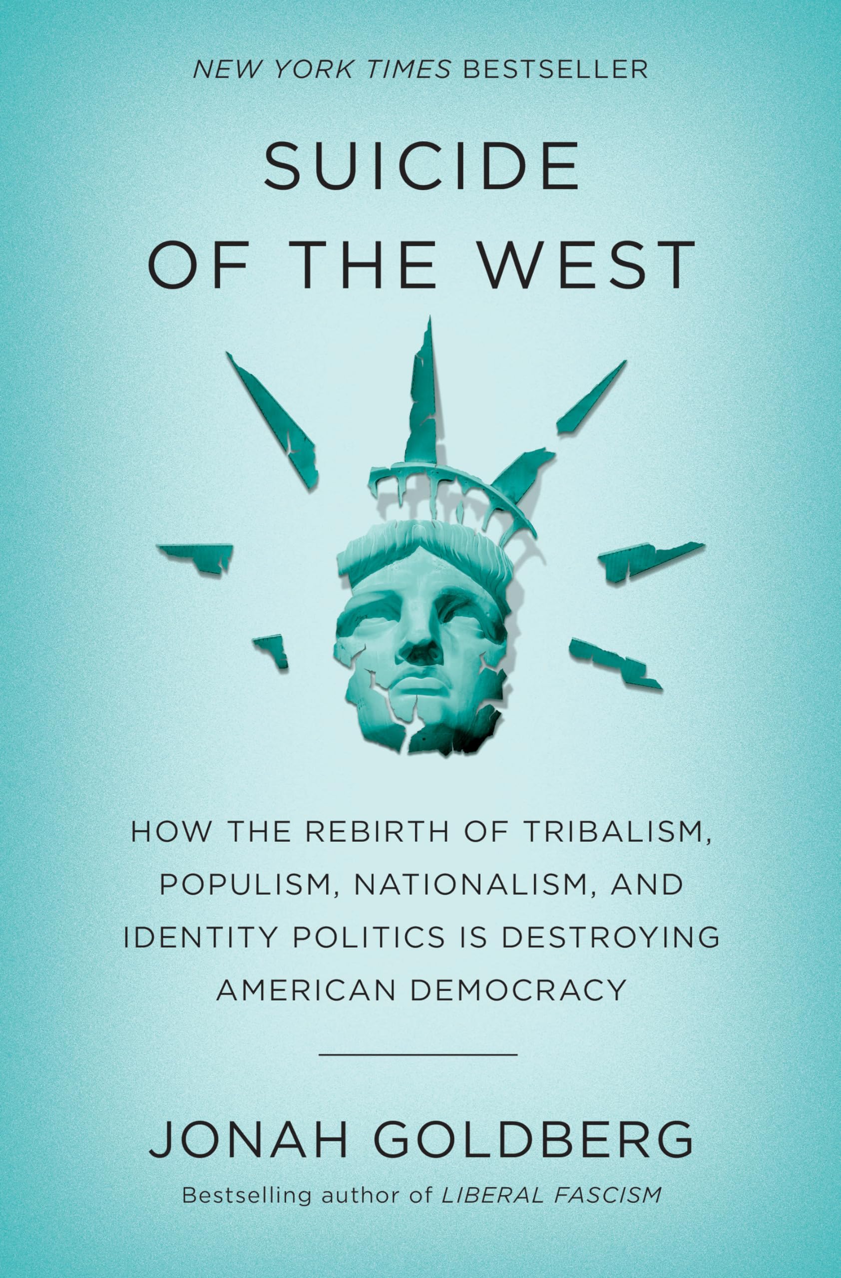 Suicide of the West: How the Rebirth of Tribalism, Populism, Nationalism, and Identity Politics is Destroying American Democracy