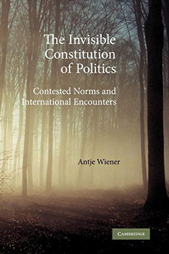 The Invisible Constitution of Politics: Contested Norms and International Encounters