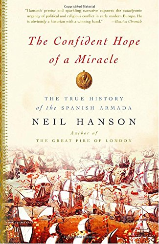 The Confident Hope of a Miracle: The True History of the Spanish Armada