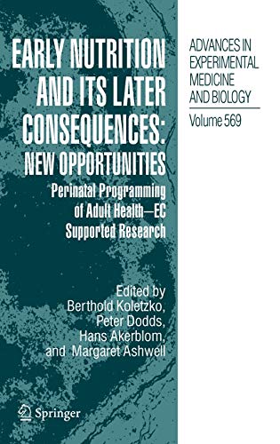 Early Nutrition and its Later Consequences: New Opportunities: Perinatal Programming of Adult Health - EC Supported Research (Advances in Experimental Medicine and Biology, 569)