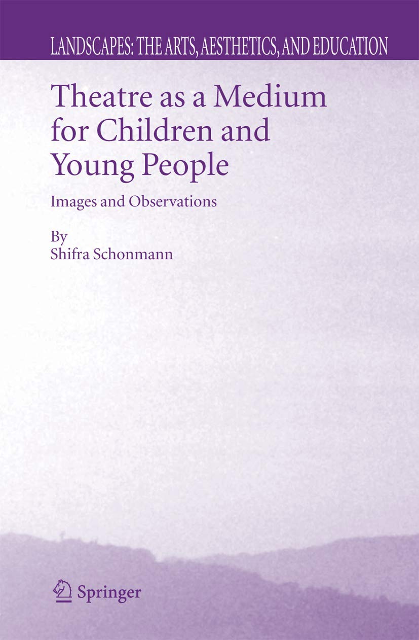 Theatre as a Medium for Children and Young People: Images and Observations (Landscapes: the Arts, Aesthetics, and Education, 4)