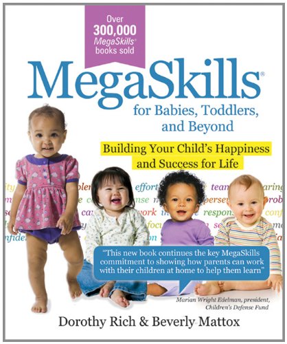 MegaSkills© for Babies, Toddlers, and Beyond: Building Your Child's Happiness and Success for Life