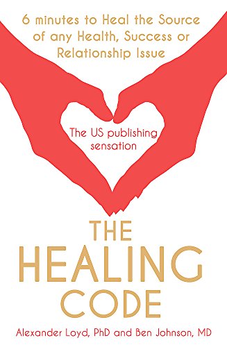 The Healing Code: 6 Minutes to Heal the Source of Your Health, Sucess or Relationship Issue