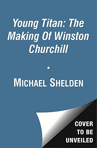 Young Titan: The Making of Winston Churchill