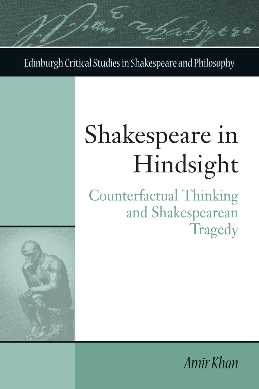 Shakespeare in Hindsight: Counterfactual Thinking and Shakespearean Tragedy (Edinburgh Critical Studies in Shakespeare and Philosophy)