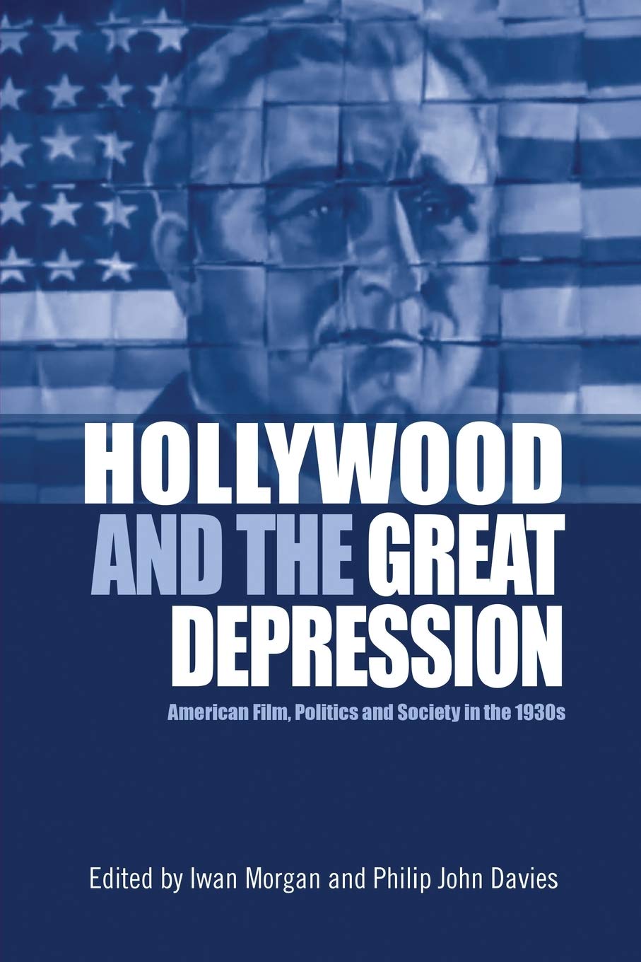 Hollywood and the Great Depression: American Film, Politics and Society in the 1930s