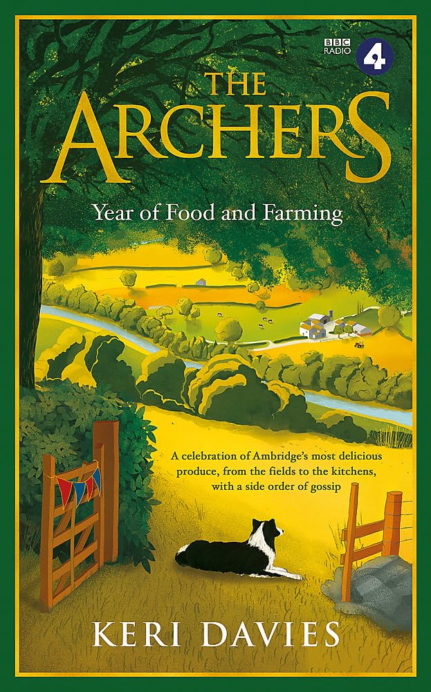 The Archers Year Of Food and Farming: A celebration of Ambridge’s most delicious produce, from the fields to the kitchens, with a side order of gossip