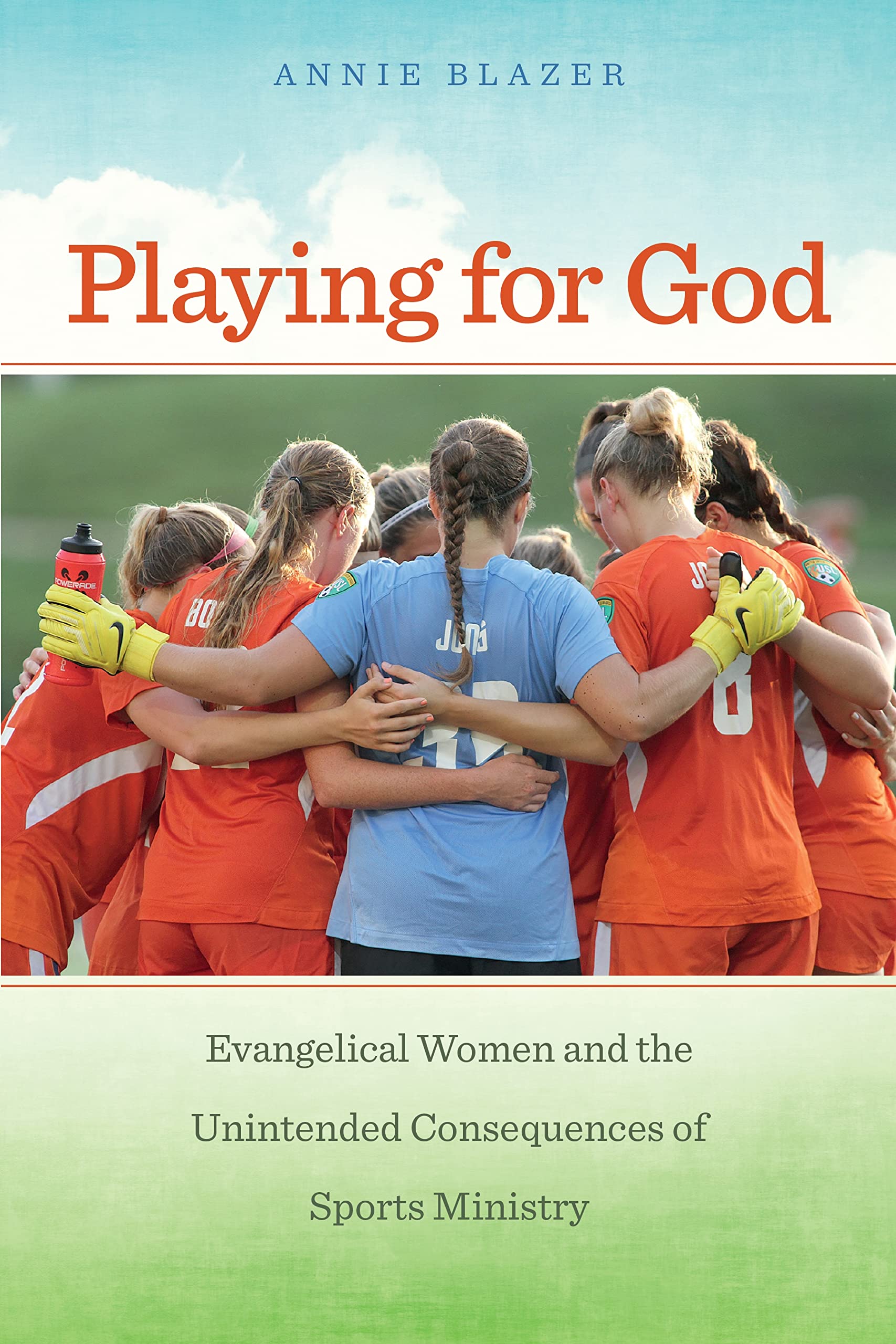 Playing for God: Evangelical Women and the Unintended Consequences of Sports Ministry (North American Religions)