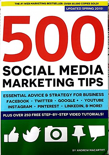 500 Social Media Marketing Tips: Essential Advice, Hints and Strategy for Business: Facebook, Twitter, Pinterest, Google+, YouTube, Instagram, LinkedIn, and More!