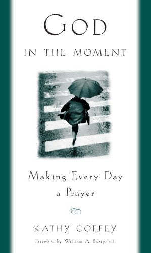 God In The Moment: Making Everyday A Prayer