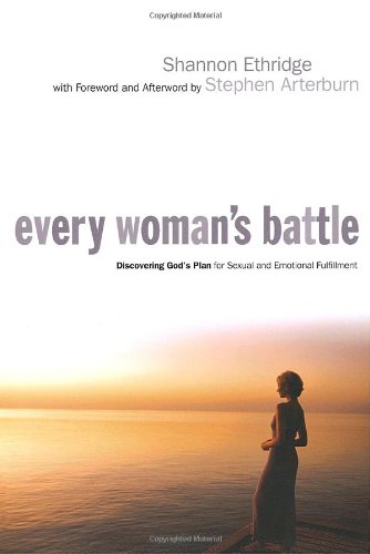 Every Woman's Battle: Discovering God's Plan for Sexual and Emotional Fulfillment