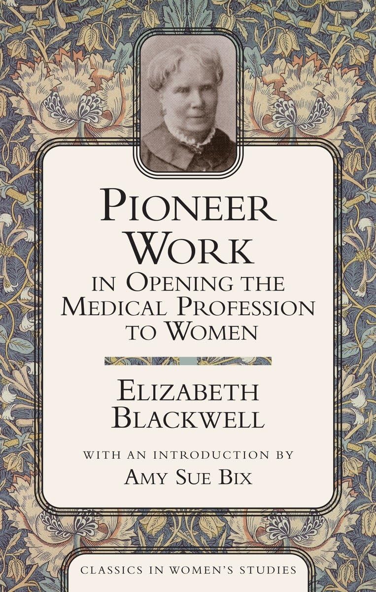 Pioneer Work In Opening The Medical Profession To Women (Classics in Women’s Studies)