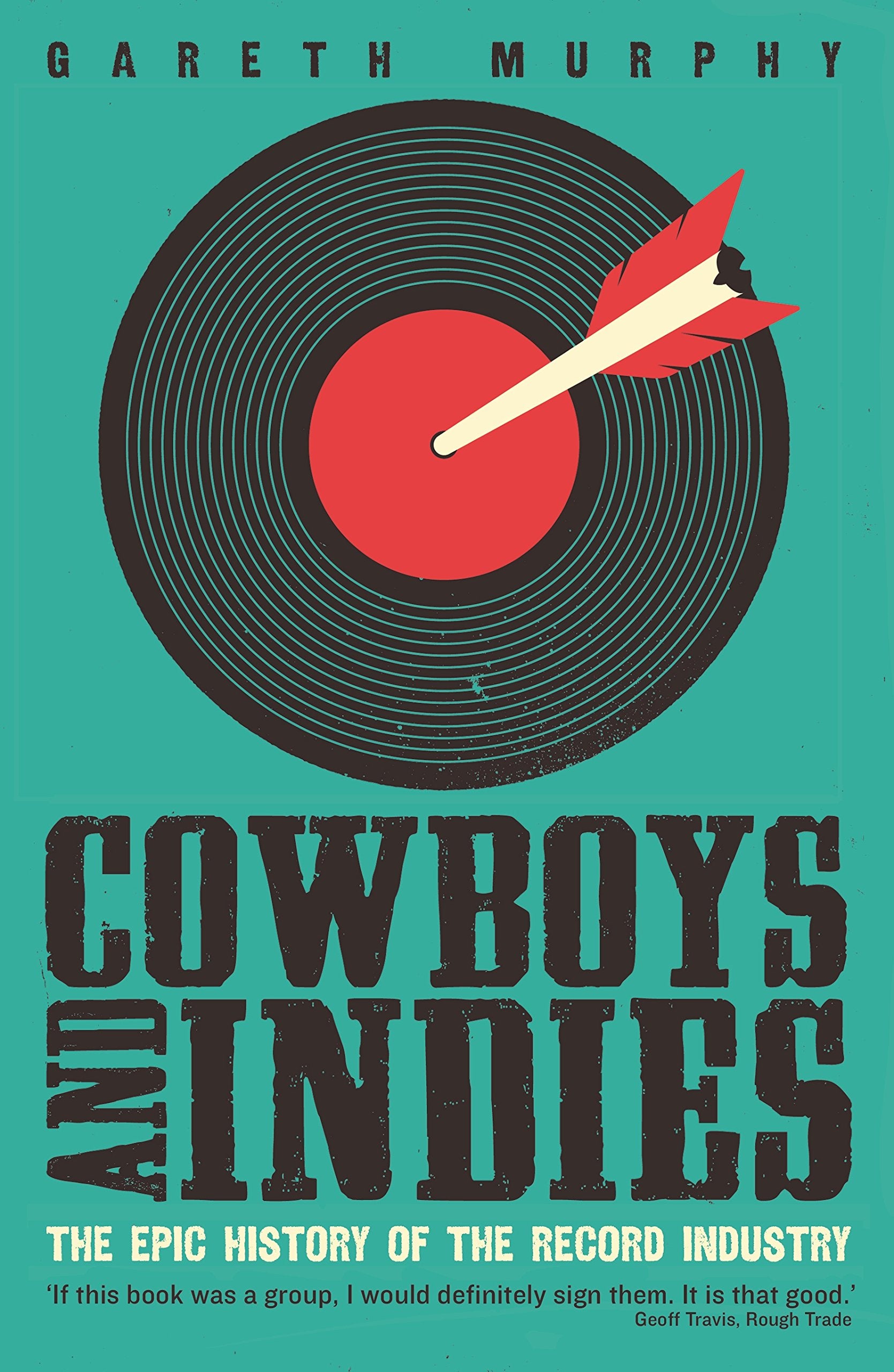 Cowboys and Indies: The Epic History of the Record Industry by Murphy, Gareth (2015) Paperback