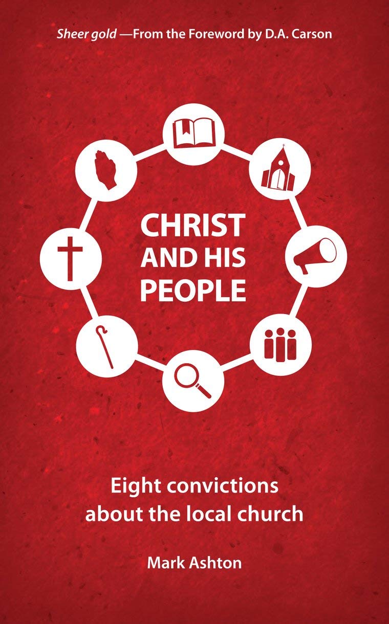 Christ And His People: Eight Convictions about the Local Church