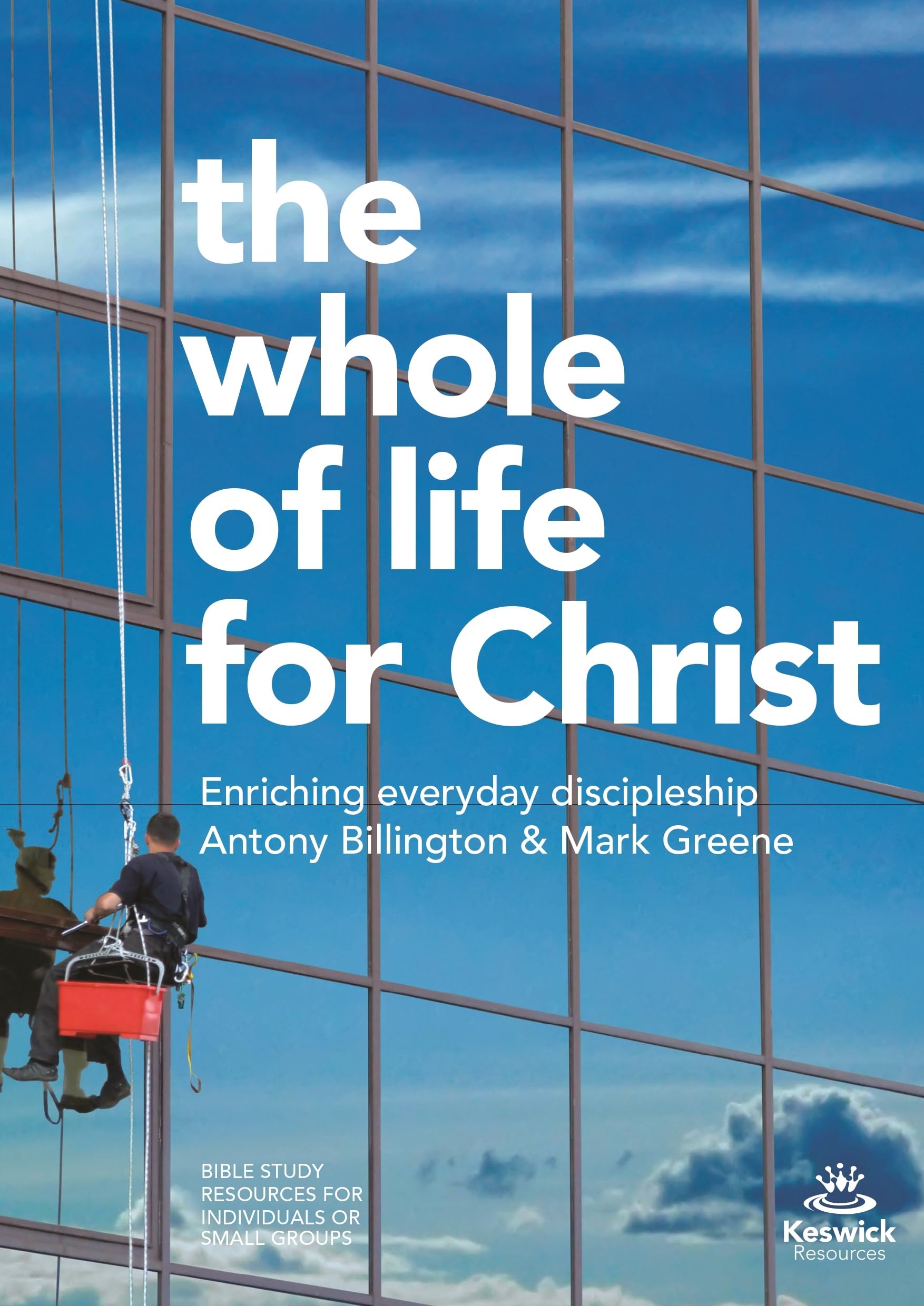 The Whole of Life for Christ: Becoming Everyday Disciples (Keswick Study Guides)