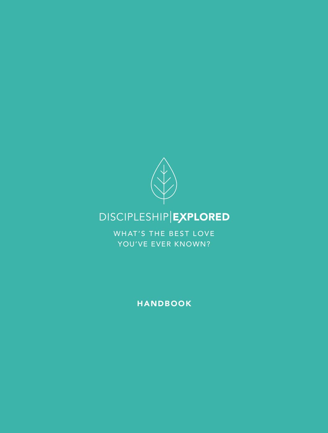 Discipleship Explored Handbook: What's the best love you've ever known? (Course/curriculum/series in Philippians for new believers looking at following Jesus/what the Christian life looks like)