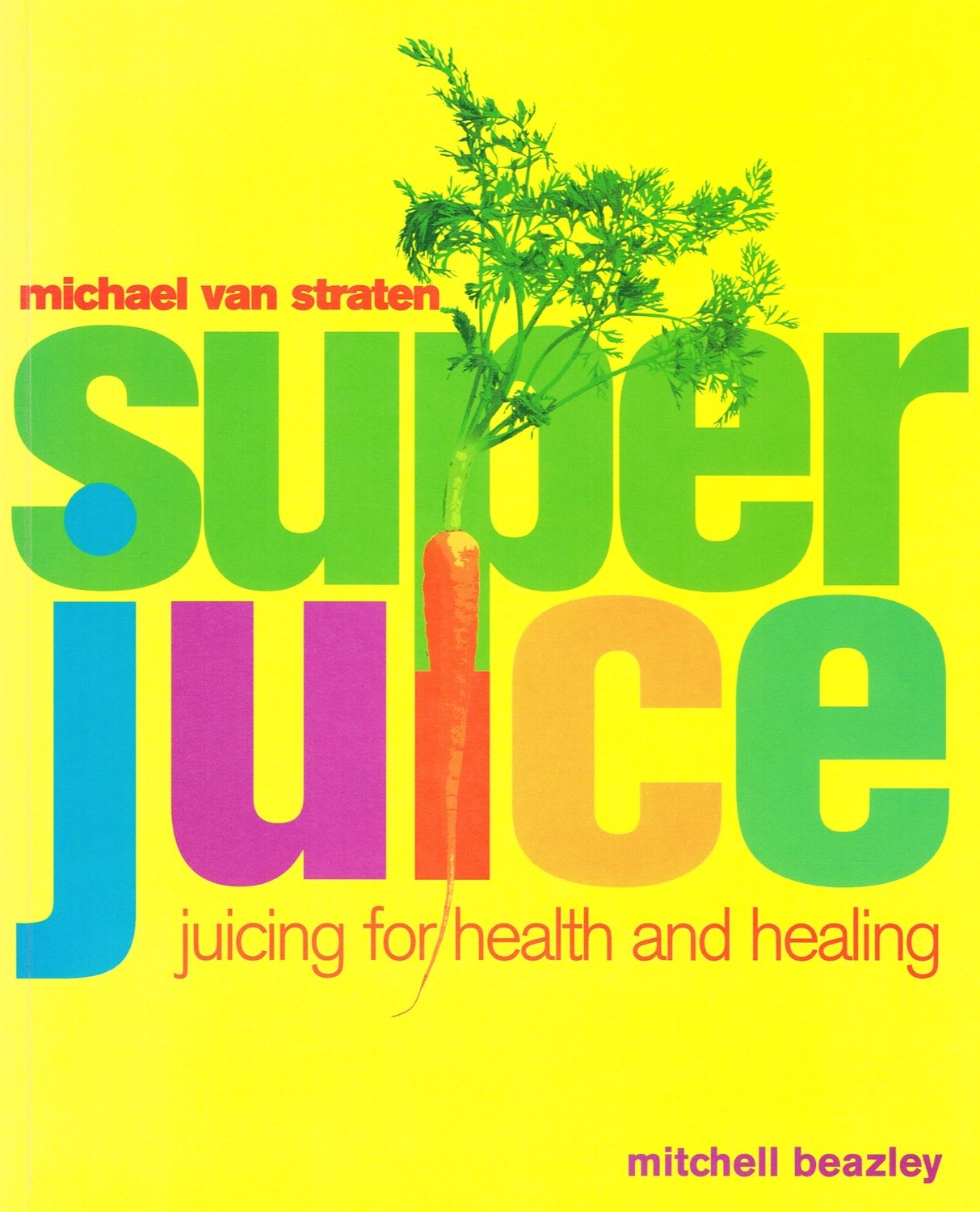 Superjuice : Juicing for Health and Healing