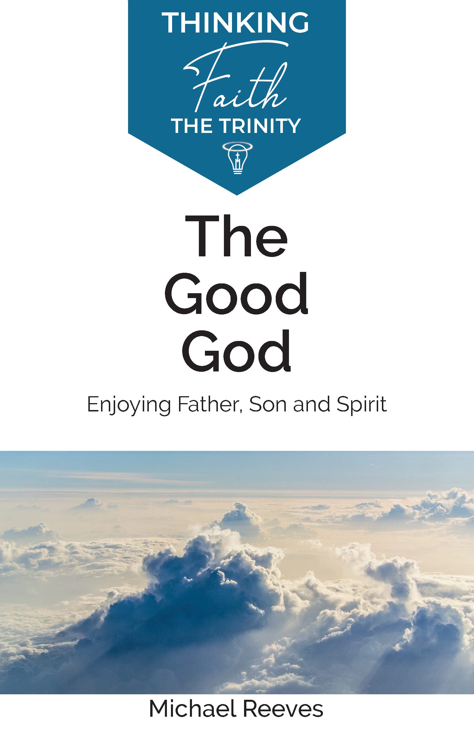 The Good God: Enjoying Father, Son and Spirit