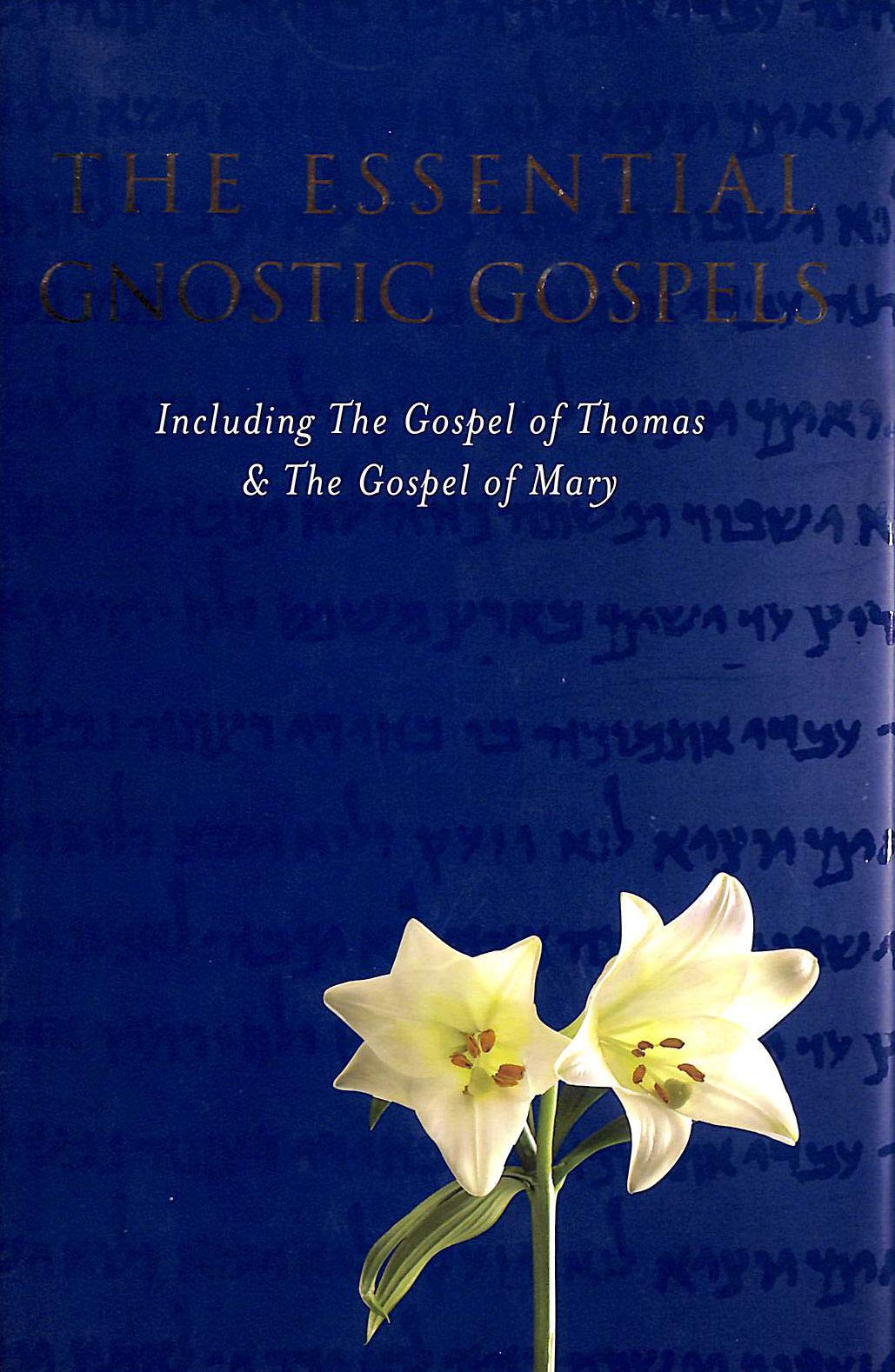 Essential Gnostic Gospels: Including the Gospel of Thomas And the Gospel...