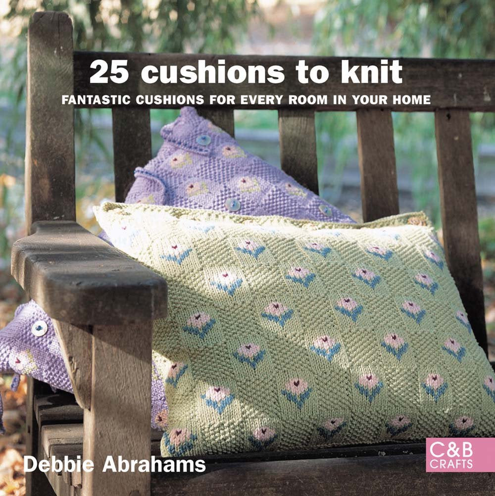 25 Cushions to Knit: Fantastic Cushions for Every Room in Your Home