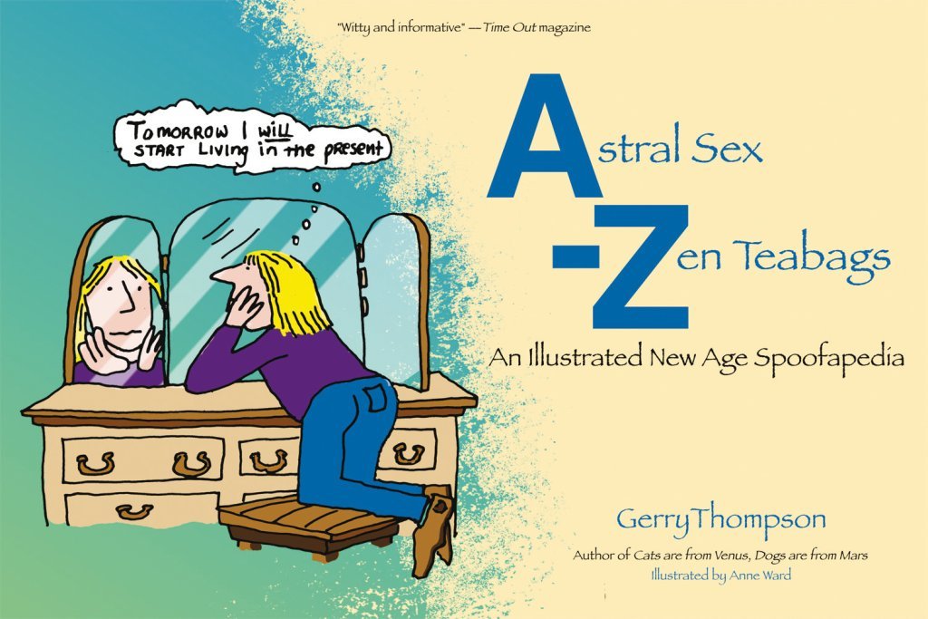 Astral Sex-Zen Teabags: An Illustrated New Age Spoofapedia