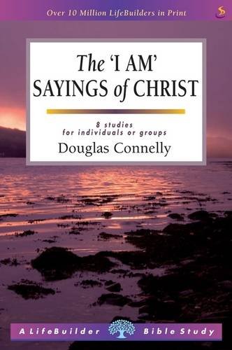 The I Am Sayings of Christ (Lifebuilder Bible Study)